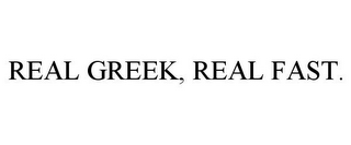 REAL GREEK, REAL FAST.