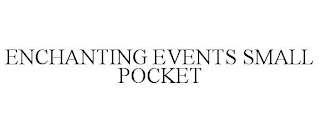 ENCHANTING EVENTS SMALL POCKET