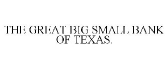 THE GREAT BIG SMALL BANK OF TEXAS.