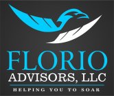 FLORIO ADVISORS, LLC HELPING YOU TO SOAR