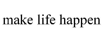 MAKE LIFE HAPPEN