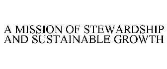 A MISSION OF STEWARDSHIP AND SUSTAINABLE GROWTH