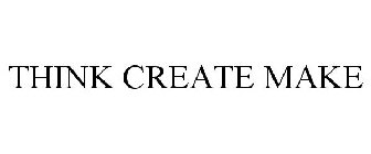 THINK CREATE MAKE