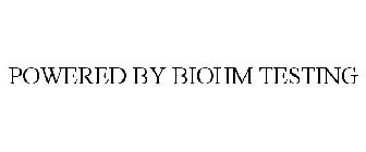 POWERED BY BIOHM TESTING