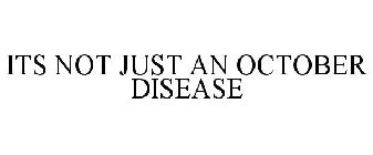 ITS NOT JUST AN OCTOBER DISEASE