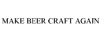 MAKE BEER CRAFT AGAIN