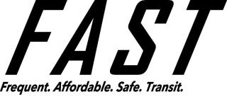 FAST FREQUENT. AFFORDABLE. SAFE. TRANSIT.