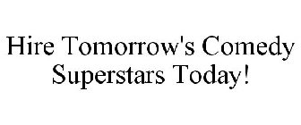 HIRE TOMORROW'S COMEDY SUPERSTARS TODAY!