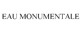 EAU MONUMENTALE