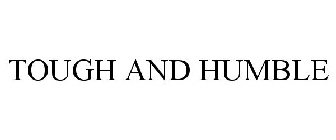 TOUGH AND HUMBLE
