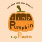 YOUR GOOD TIME, YOUR PLEASURE. CAFE TINY PUMPKIN TINY PUMPKIN