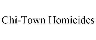 CHI-TOWN HOMICIDES