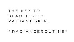 THE KEY TO BEAUTIFULLY RADIANT SKIN #RADIANCEROUTINE