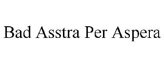 BAD ASSTRA PER ASPERA