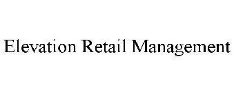 ELEVATION RETAIL MANAGEMENT