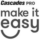 CASCADES PRO MAKE IT EASY