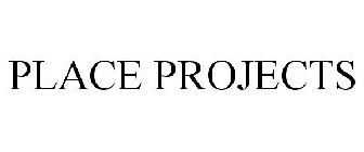 PLACE PROJECTS