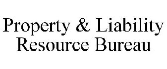 PROPERTY & LIABILITY RESOURCE BUREAU