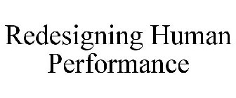 REDESIGNING HUMAN PERFORMANCE