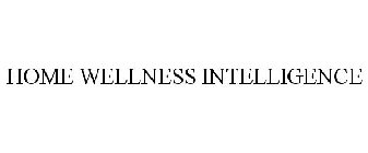 HOME WELLNESS INTELLIGENCE