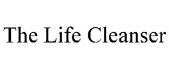 THE LIFE CLEANSER