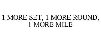 1 MORE SET, 1 MORE ROUND, 1 MORE MILE