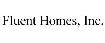 FLUENT HOMES, INC.