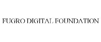 FUGRO DIGITAL FOUNDATION