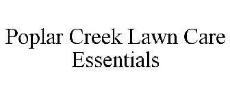 POPLAR CREEK LAWN CARE ESSENTIALS