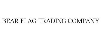 BEAR FLAG TRADING COMPANY