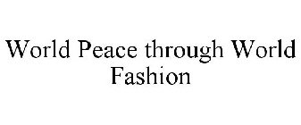 WORLD PEACE THROUGH WORLD FASHION