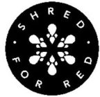 SHRED · FOR RED ·