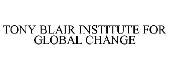 TONY BLAIR INSTITUTE FOR GLOBAL CHANGE