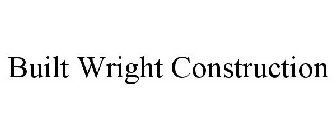 BUILT WRIGHT CONSTRUCTION