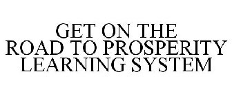 GET ON THE ROAD TO PROSPERITY LEARNING SYSTEM