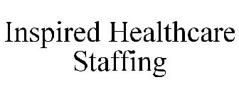 INSPIRED HEALTHCARE STAFFING