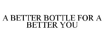 A BETTER BOTTLE FOR A BETTER YOU