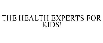 THE HEALTH EXPERTS FOR KIDS!