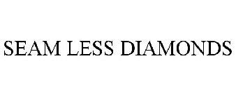 SEAM LESS DIAMONDS