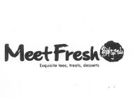 MEET FRESH EXQUISITE TEAS, TREATS, DESSERTS