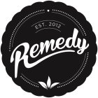 REMEDY EST. 2012