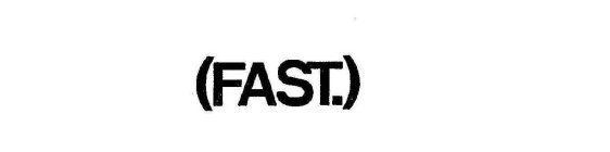 (FAST.)