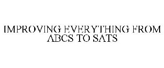 IMPROVING EVERYTHING FROM ABCS TO SATS