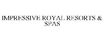 IMPRESSIVE ROYAL RESORTS & SPAS