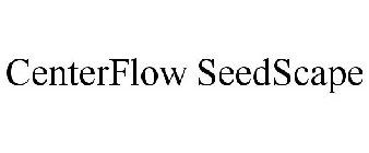 CENTERFLOW SEEDSCAPE