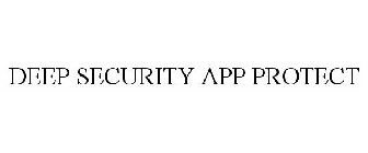 DEEP SECURITY APP PROTECT