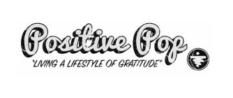 POSITIVE POP ''LIVING A LIFESTYLE OF GRATITUDE''