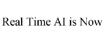 REAL TIME AI IS NOW