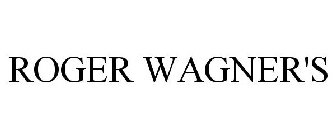 ROGER WAGNER'S