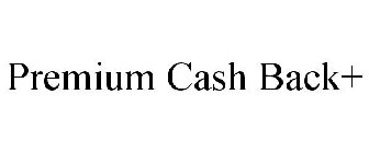 PREMIUM CASH BACK+